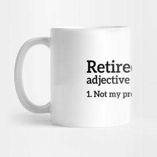 Retired - Not my problem funny t-shirt Mug